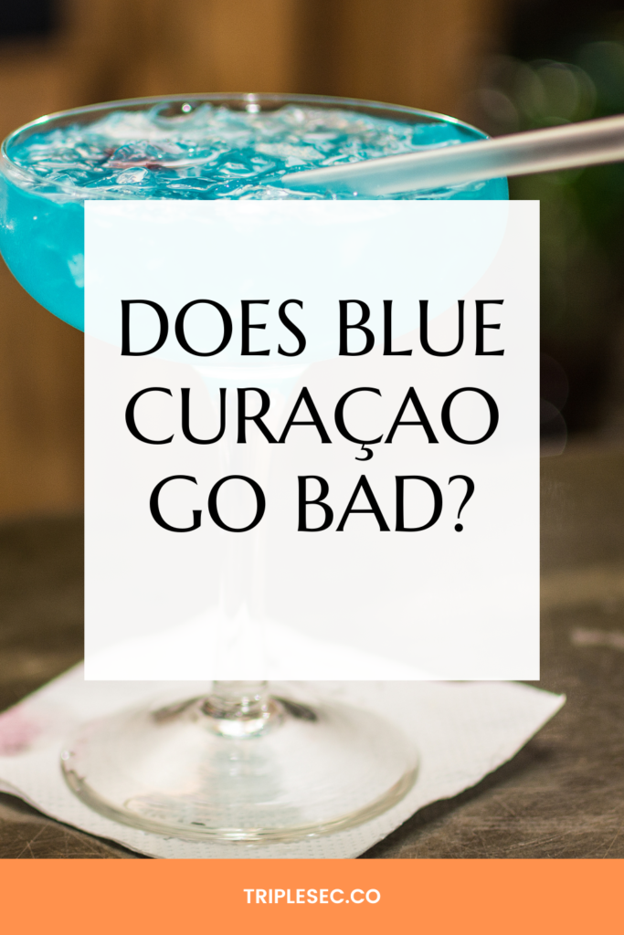 Does Blue Curaçao Go Bad?