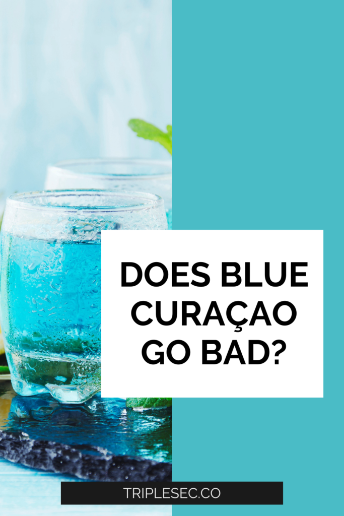 Does Blue Curaçao Go Bad?