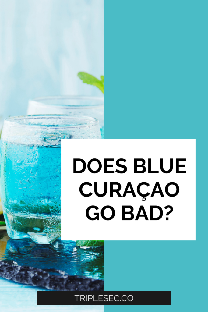 Does Blue Curaçao Go Bad?